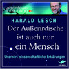 Der Außerirdische ist auch nur ein Mensch. Unerhört wissenschaftliche Erklärungen